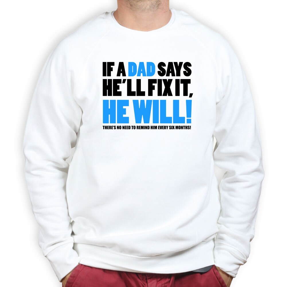 If Dad Says He'll Fix It T shirt Funny Father's Day Gift Daddy Sweatshirt - R1836