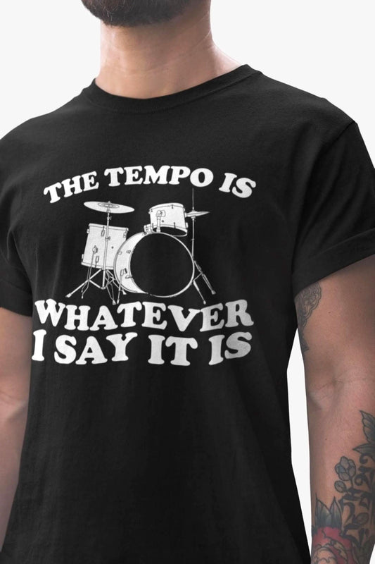 Funny Drummer Shirt, Tempo Is Whatever I Say It Is Tee, Percussion Drum Gift