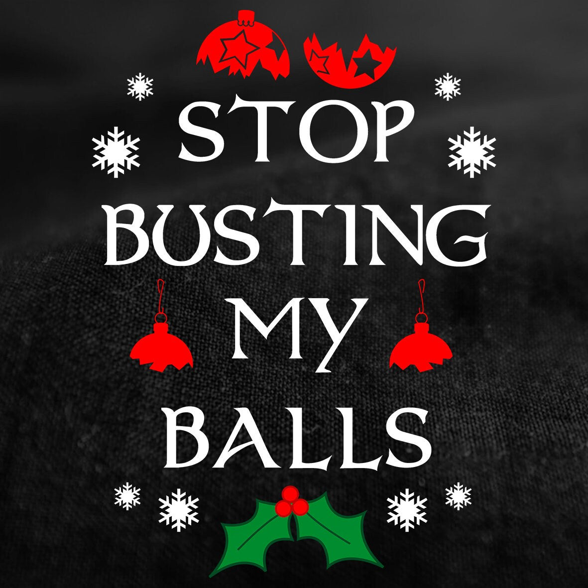 Funny Christmas Graphic Shirt, Stop Busting My Balls Meme Tee