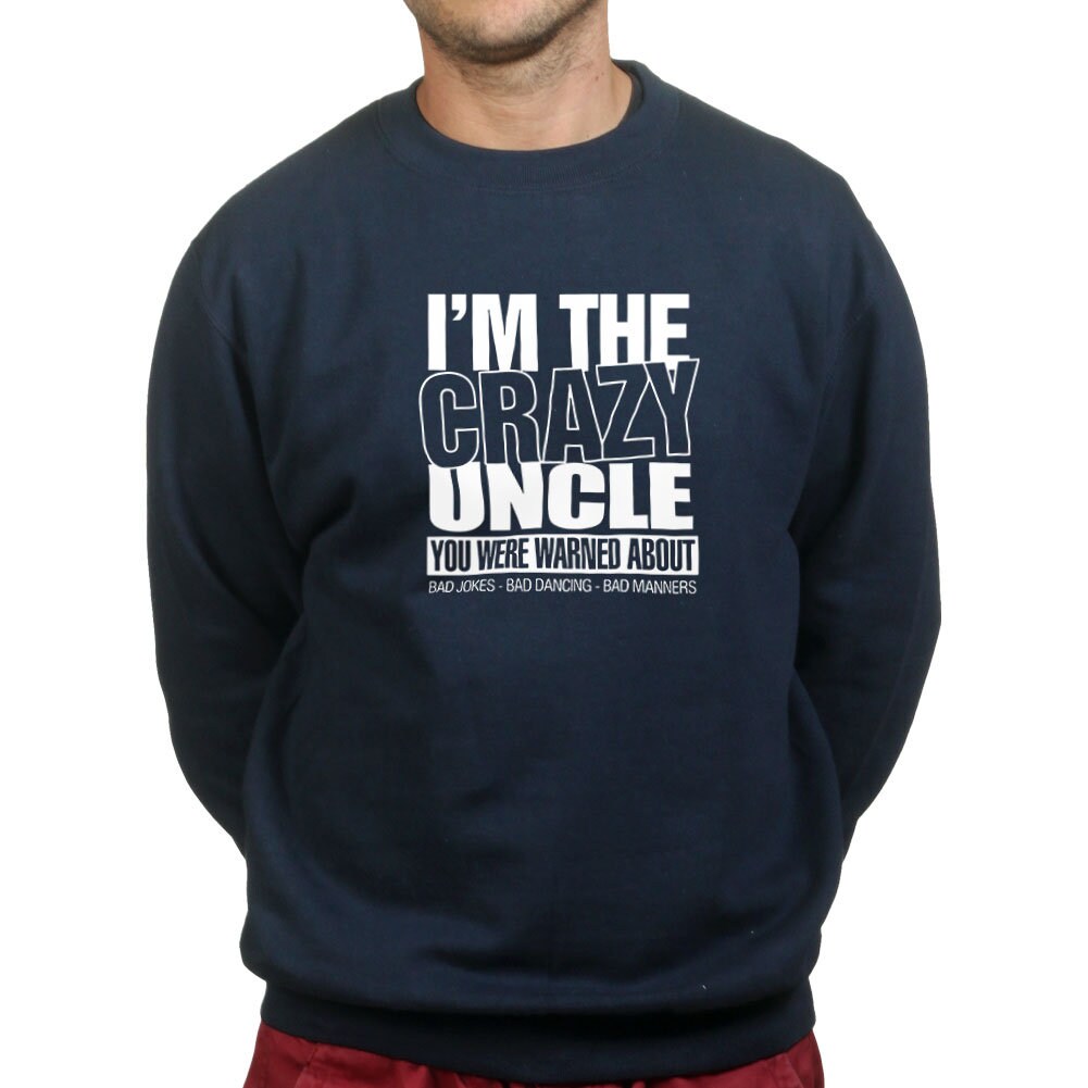 I'm The Crazy Uncle Funny Fathers Uncle Gift Sweatshirt - R598