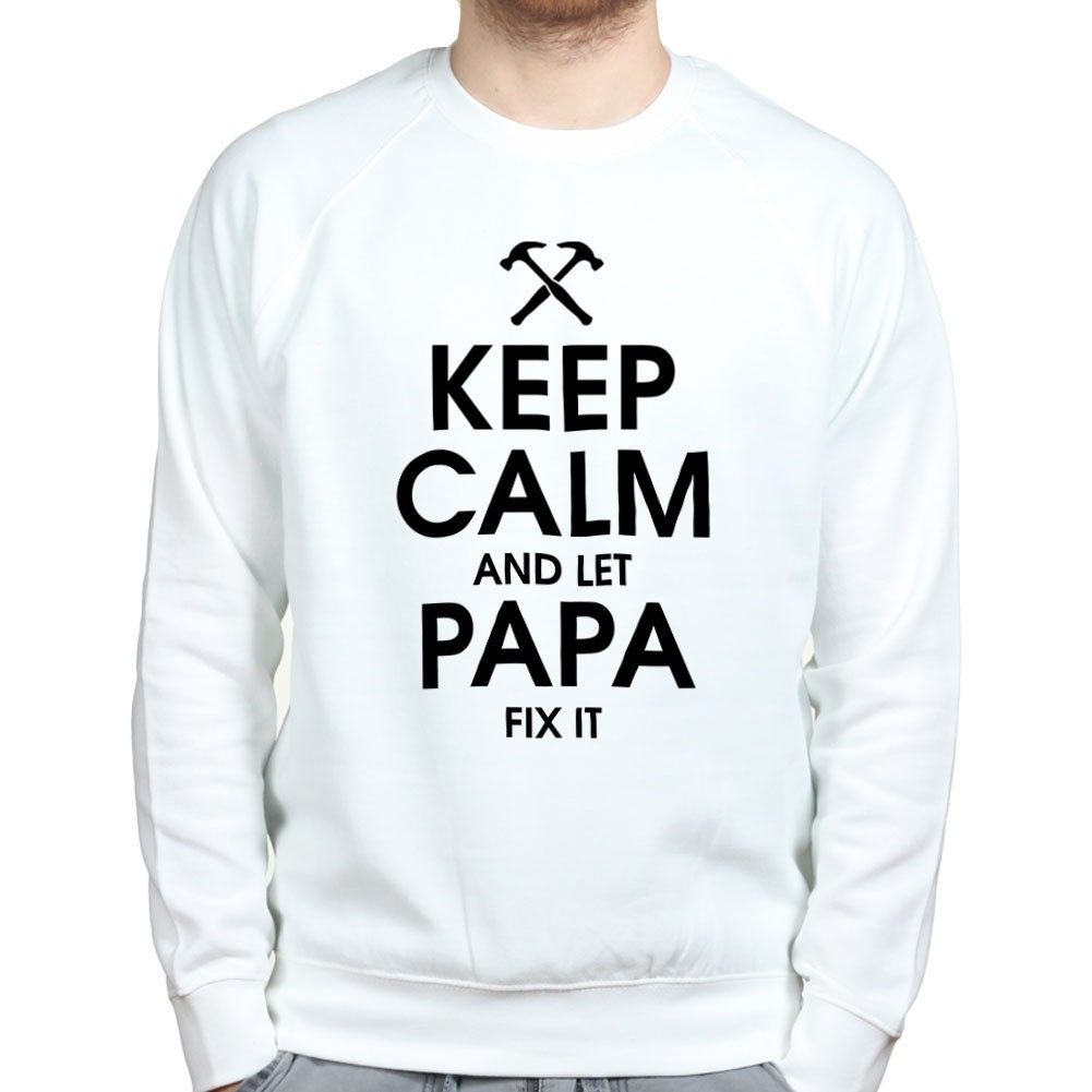 Keep Calm and Let Papa Fix it Father's Day Gift for Dad Sweatshirt - R431
