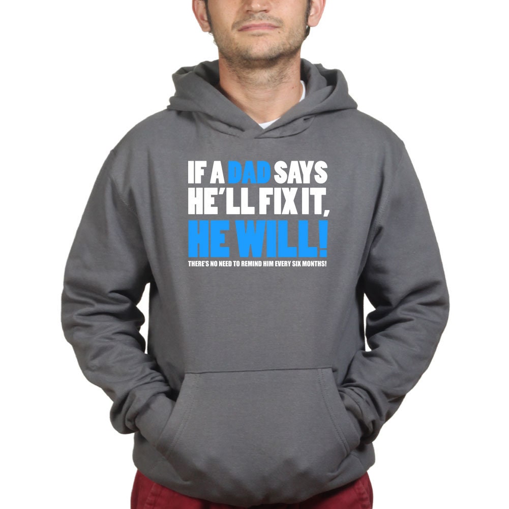 If Dad Says He'll Fix It T shirt Funny Father's Day Gift Daddy Hoodie Shirt - R1836
