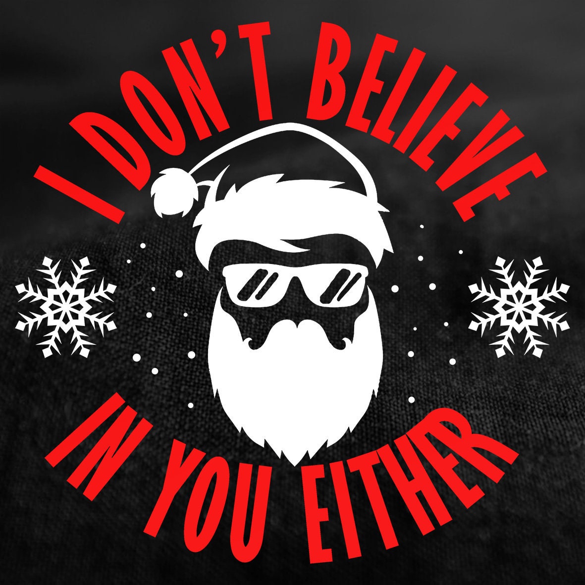 Funny Santa 'I Don't Believe' Christmas Shirt, Holiday Humor