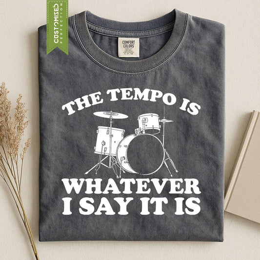 Comfort Colors® Drummer Shirt, Tempo Is Whatever I Say It Is Tee, Drum Player Gift