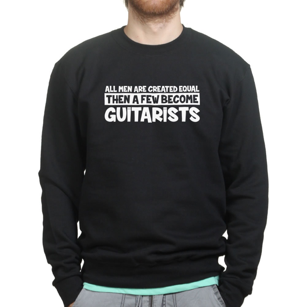 All Men Created Equal Guitarist Guitar Player Funny Sweatshirt