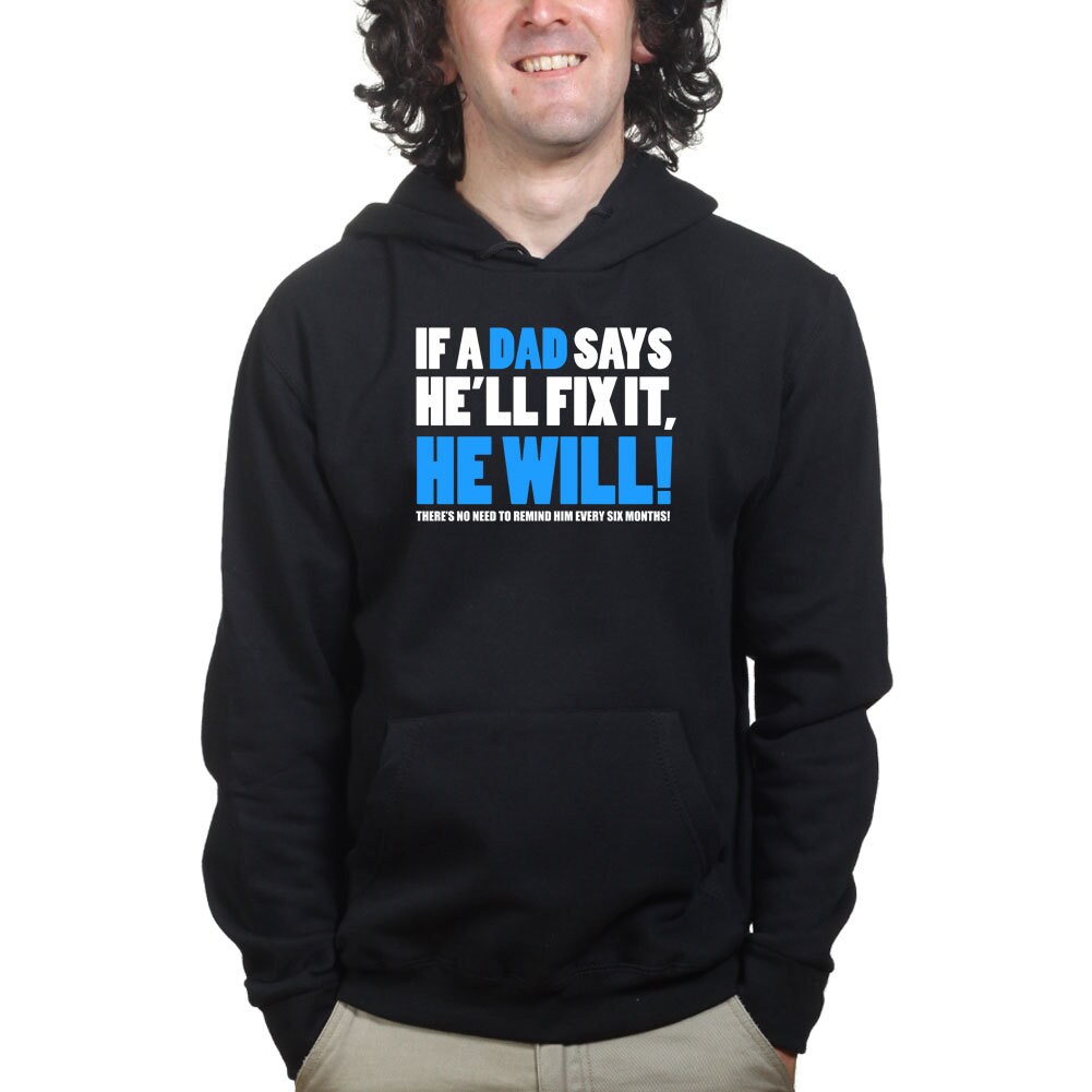If Dad Says He'll Fix It T shirt Funny Father's Day Gift Daddy Hoodie Shirt - R1836