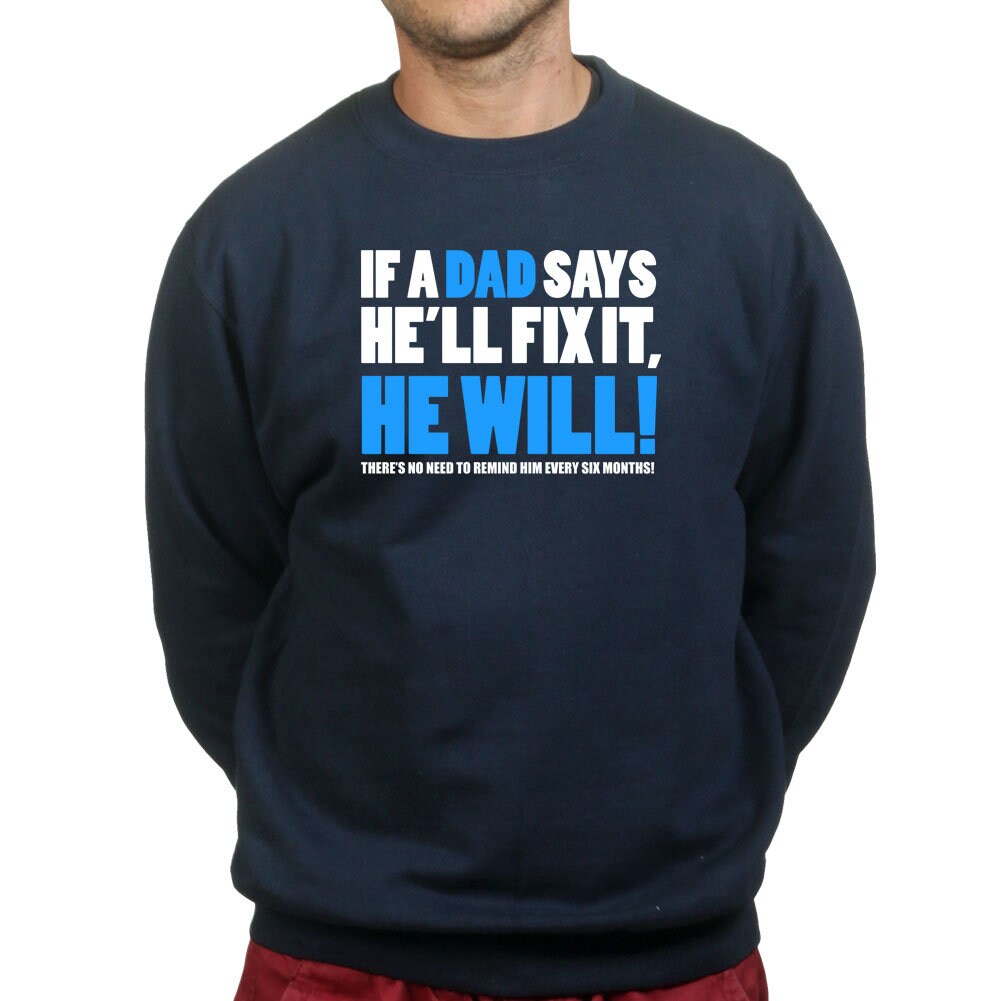 If Dad Says He'll Fix It T shirt Funny Father's Day Gift Daddy Sweatshirt - R1836