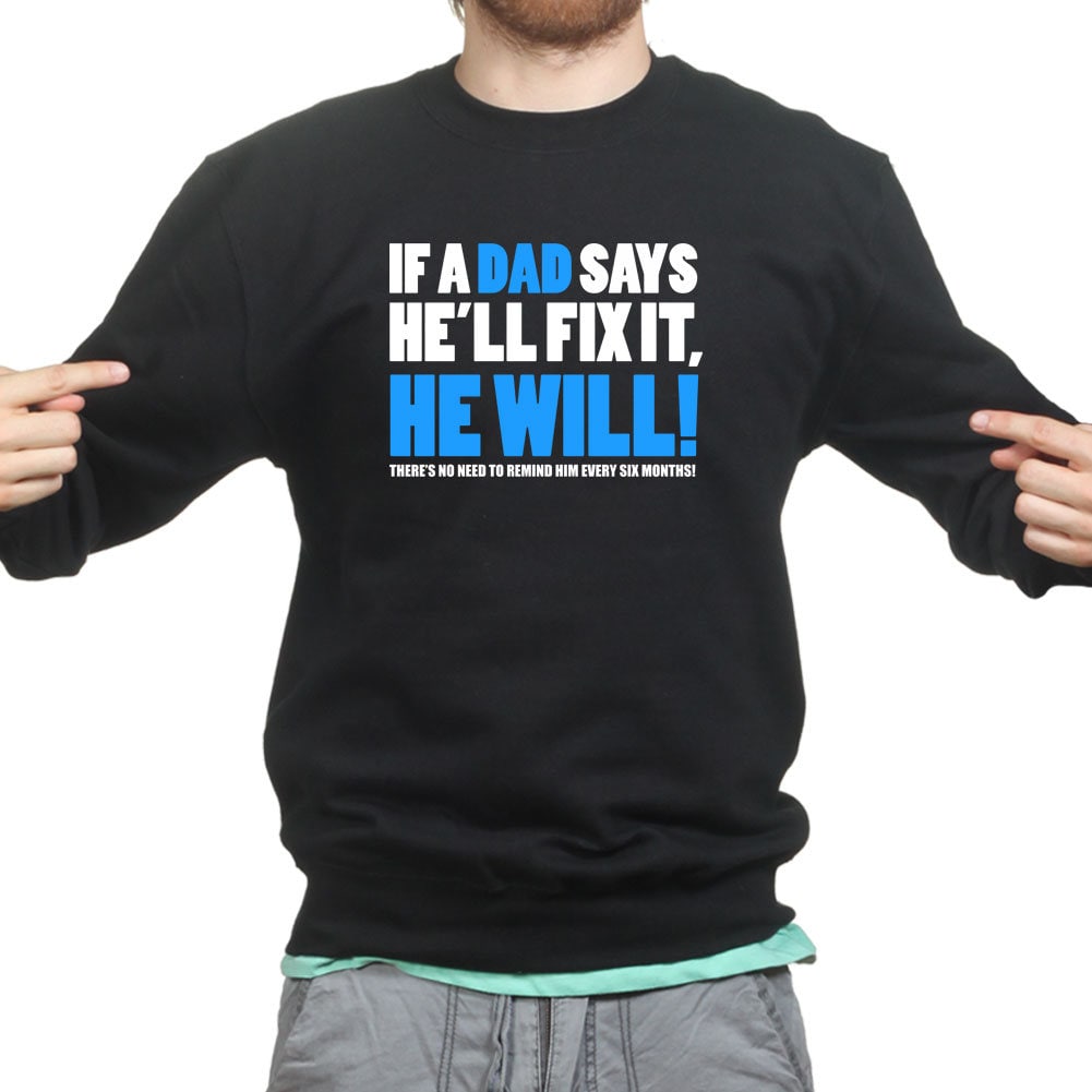 If Dad Says He'll Fix It T shirt Funny Father's Day Gift Daddy Sweatshirt - R1836