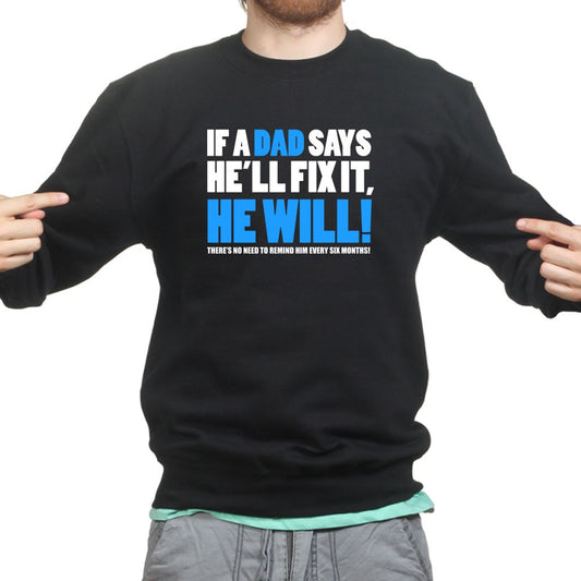 If Dad Says He'll Fix It T shirt Funny Father's Day Gift Daddy Sweatshirt - R1836