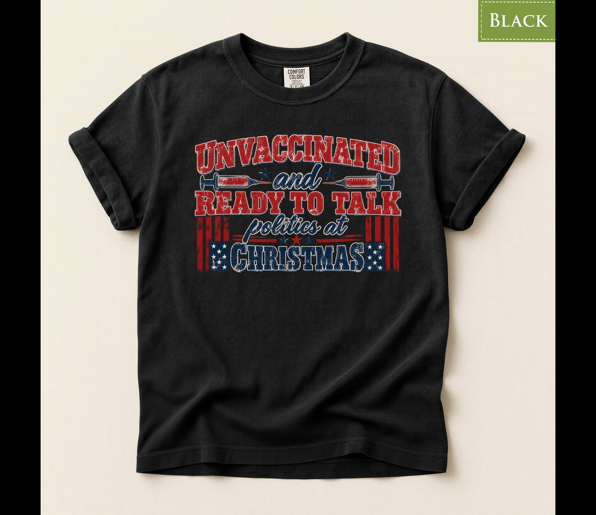 Comfort Colors® Unvaccinated Christmas Shirt, Ready to Talk Politics at Christmas Tee, Funny Political Shirt