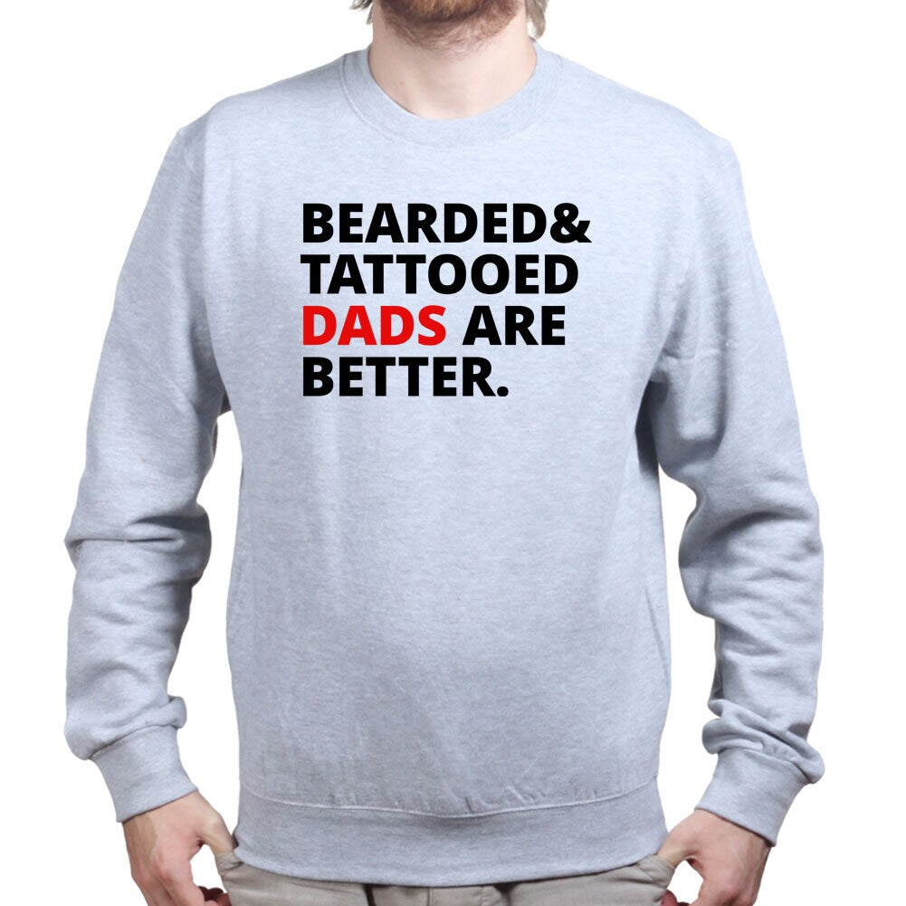 Men's Bearded and Tattooed Dads Are Better Sweatshirt - R1796