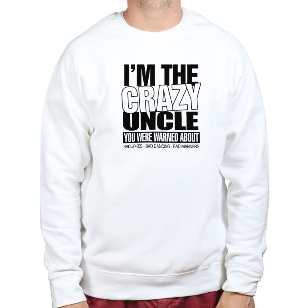 I'm The Crazy Uncle Funny Fathers Uncle Gift Sweatshirt - R598