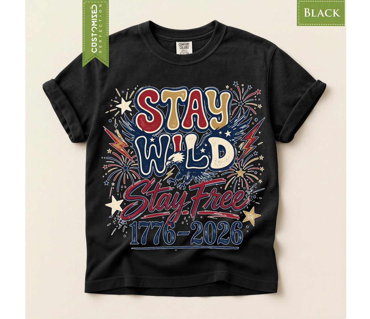 Stay Wild and Free Shirt, Comfort Colors® Freedom Tee, America 250th Anniversary,