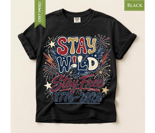 Stay Wild and Free Shirt, Comfort Colors® Freedom Tee, America 250th Anniversary,