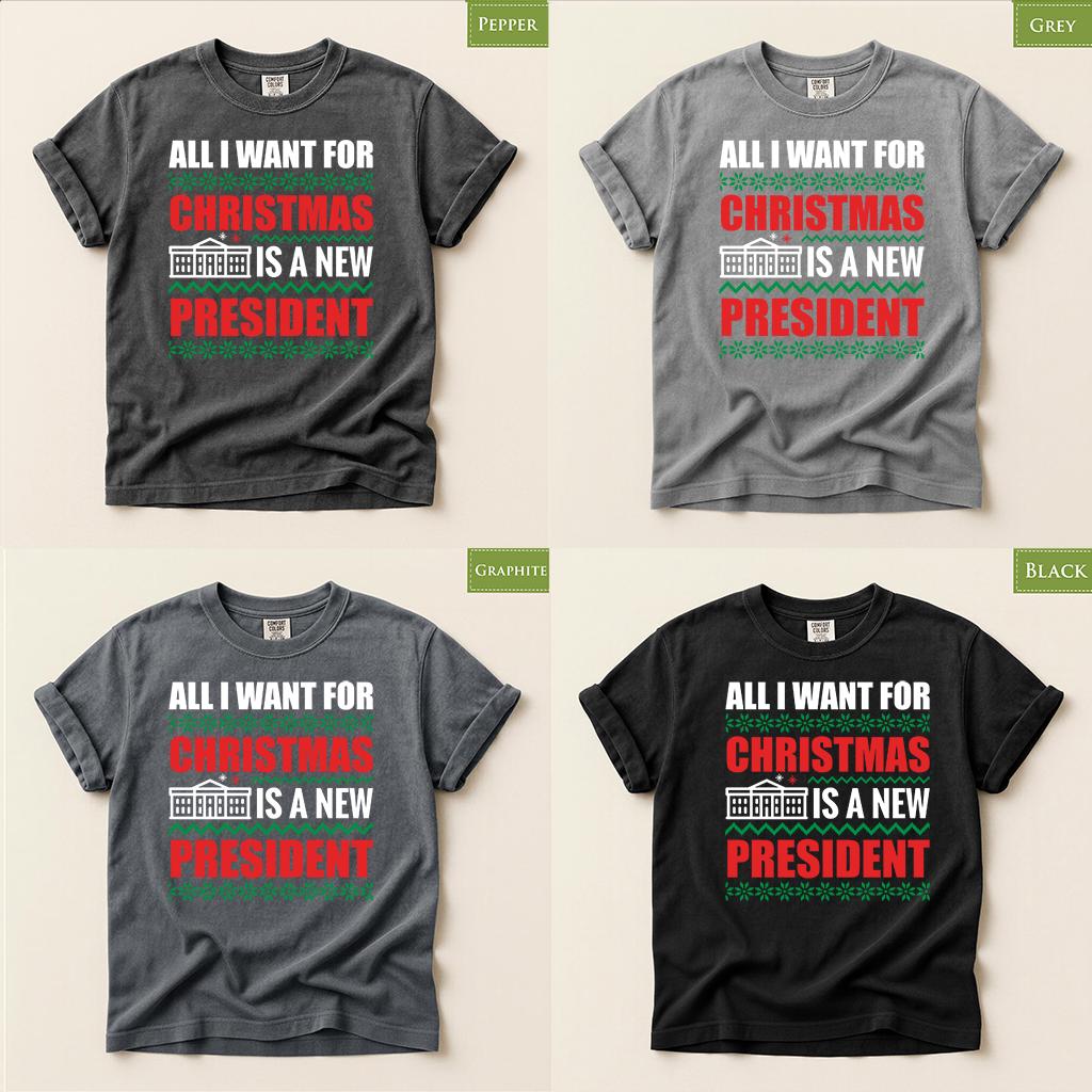 Comfort Colors® All I Want for Christmas Is a New President Shirt, Political Christmas Tee, Funny Election Gift