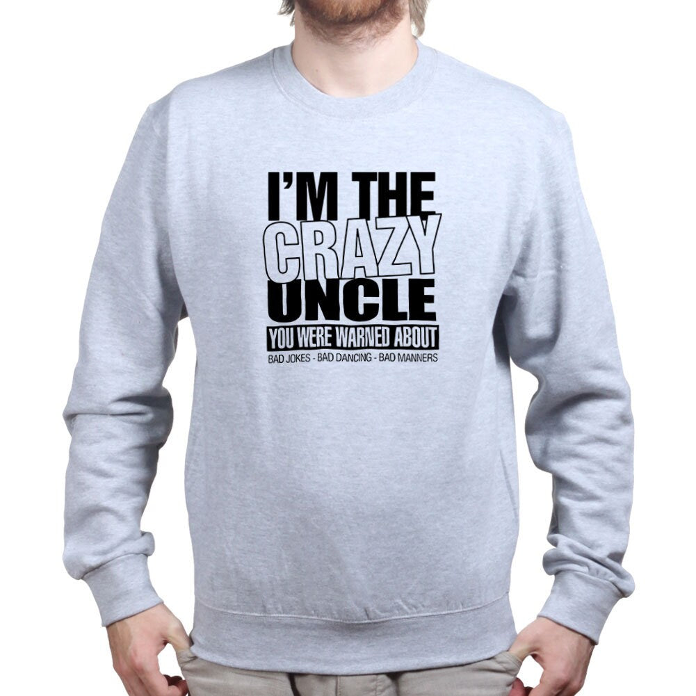 I'm The Crazy Uncle Funny Fathers Uncle Gift Sweatshirt - R598