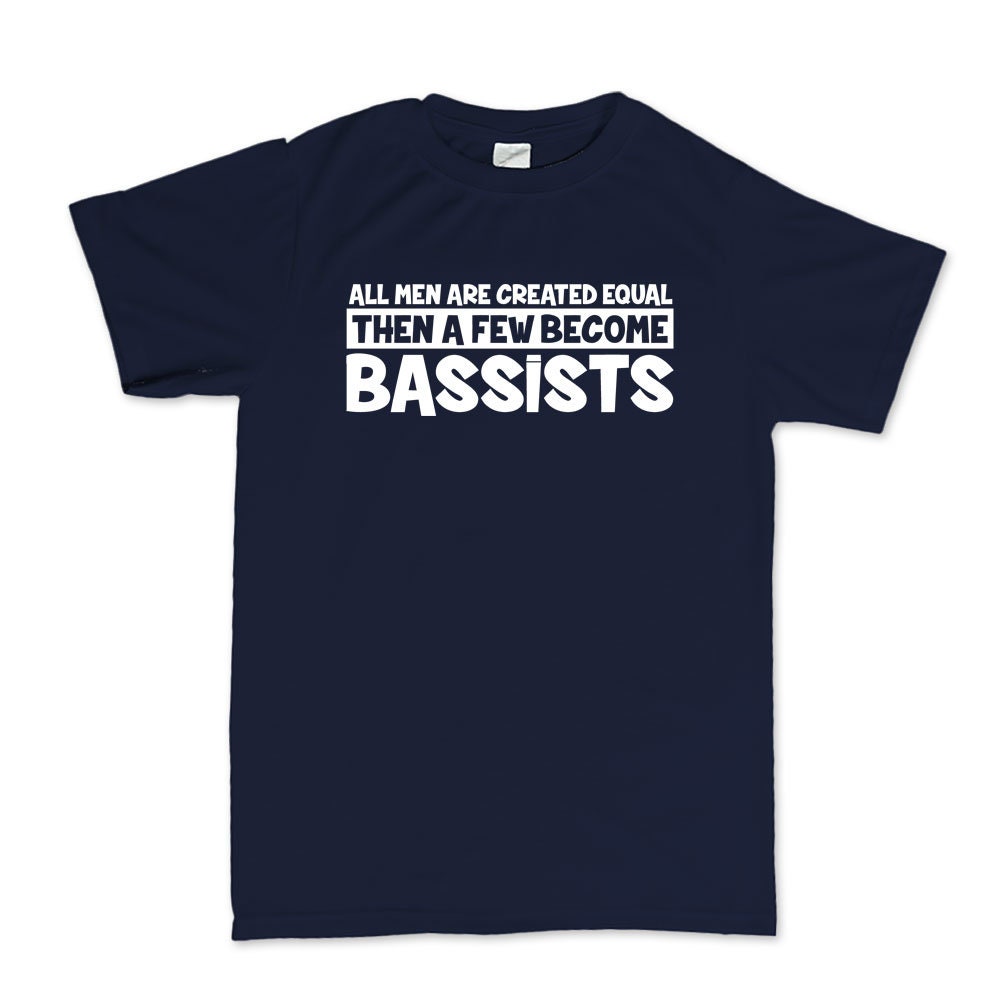 All Men Created Equal Then Bassist Bass Player Funny Musician T shirt