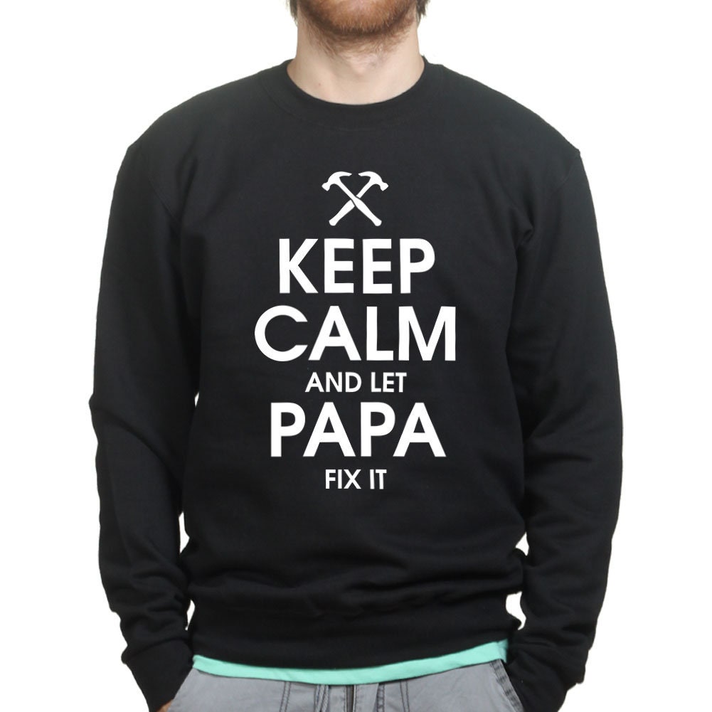Keep Calm and Let Papa Fix it Father's Day Gift for Dad Sweatshirt - R431