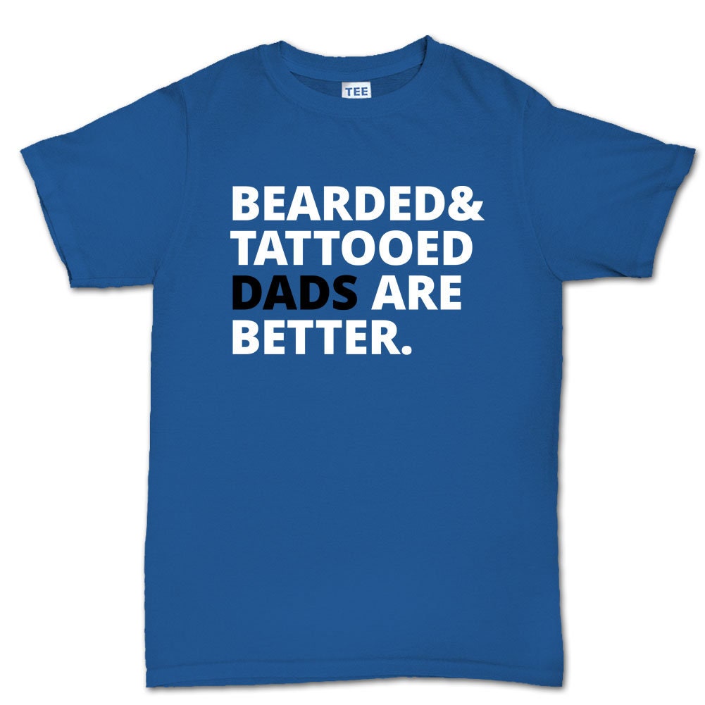 Men's Bearded and Tattooed Dads Are Better Mens T shirt Tee Top T-shirt - R1796