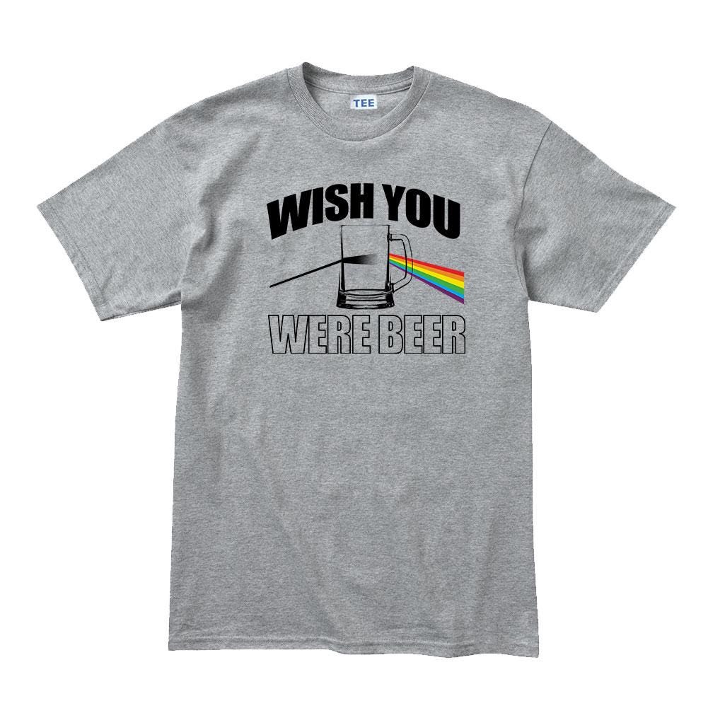 Wish You Were Beer Here Funny T shirt, Music Band Tee,  Vintage Style Top, Drinking