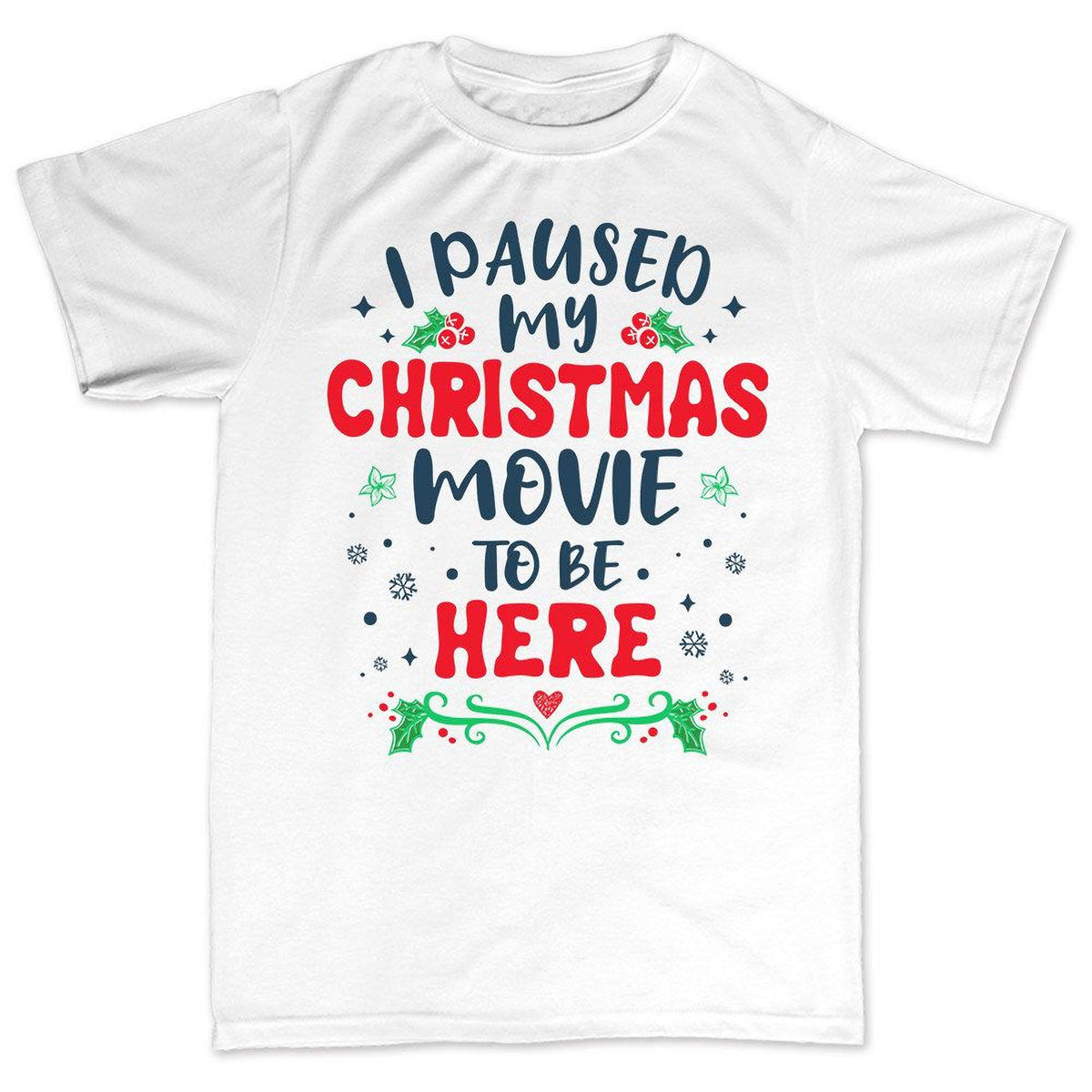 Funny Christmas Shirt, I Paused My Movie Sarcastic Tee