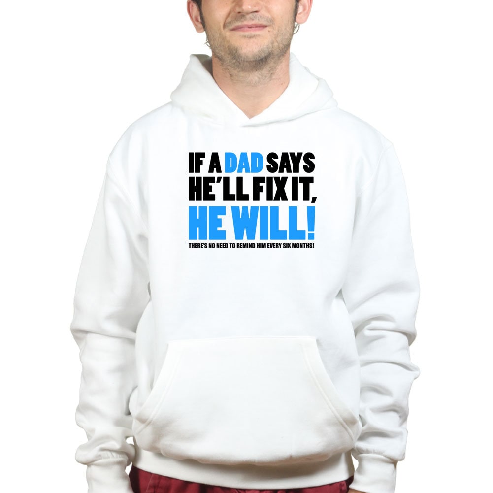 If Dad Says He'll Fix It T shirt Funny Father's Day Gift Daddy Hoodie Shirt - R1836