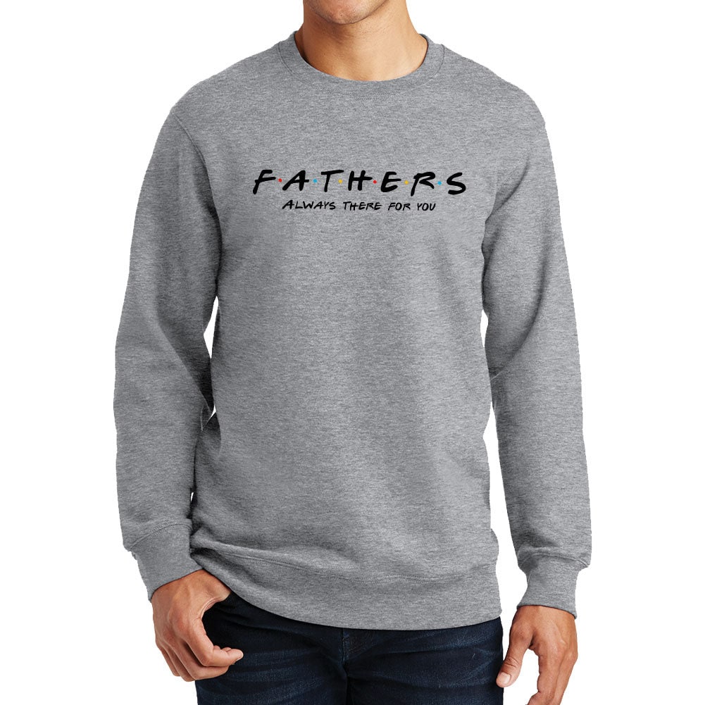 Father's Day Always There For You Sweatshirt