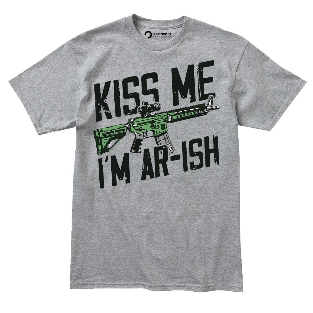 Funny Irish Shirt, 2A T-shirt for Gun Lovers, Kiss Me I'm AR-ish