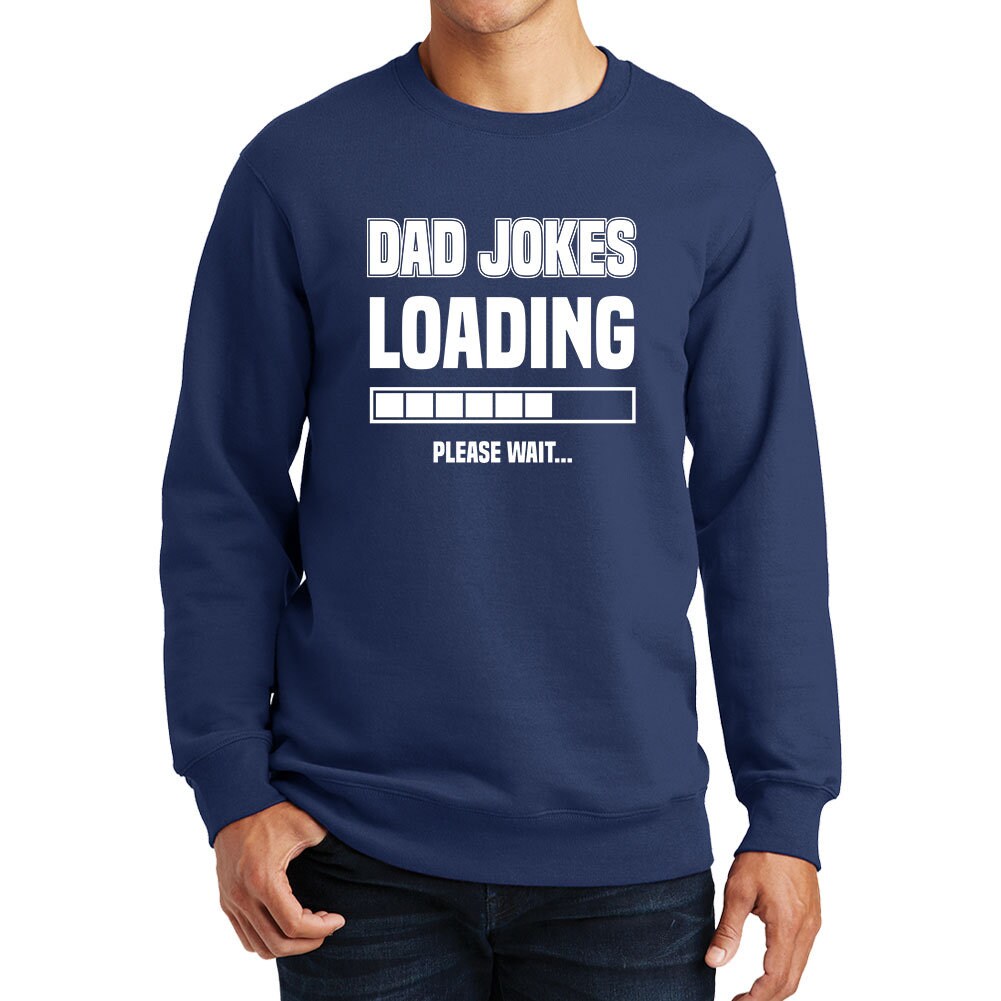 Dad Jokes Loading Installing Father's Day Daddy Funny Gift Sweatshirt - FD1903