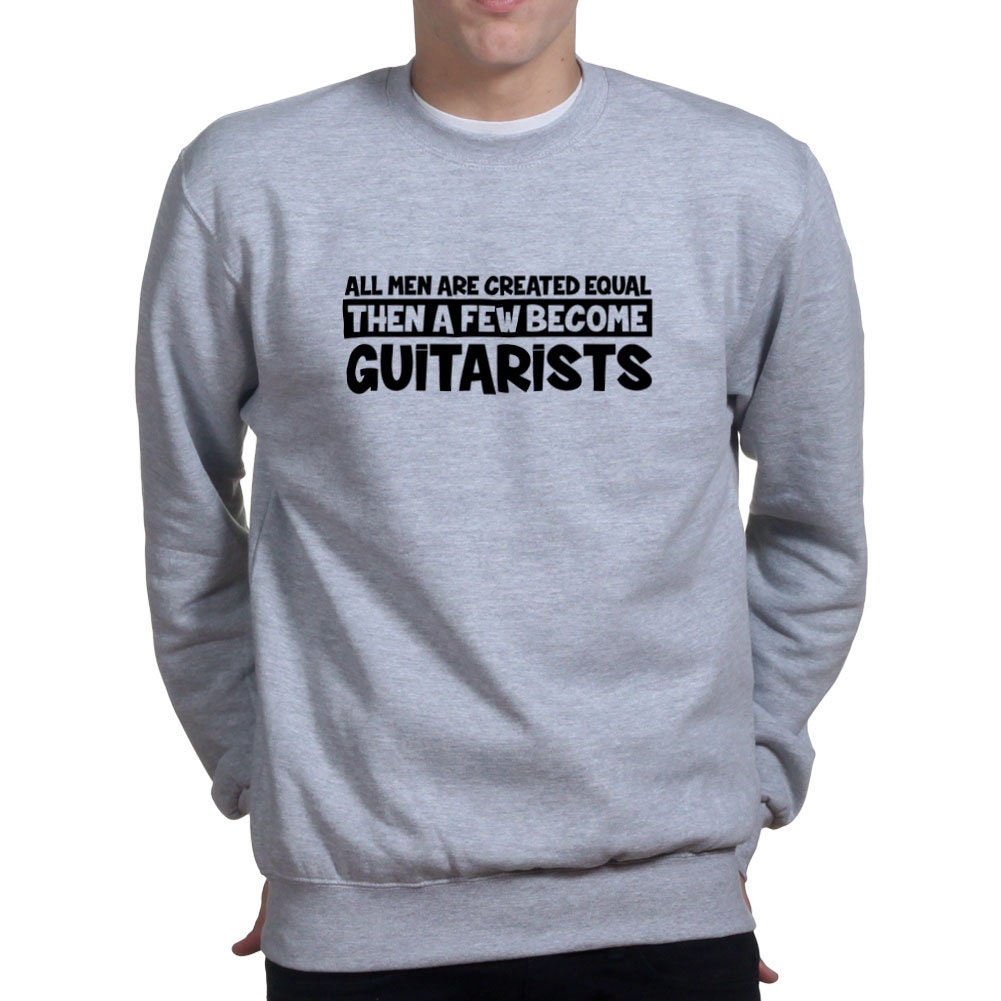 All Men Created Equal Guitarist Guitar Player Funny Sweatshirt