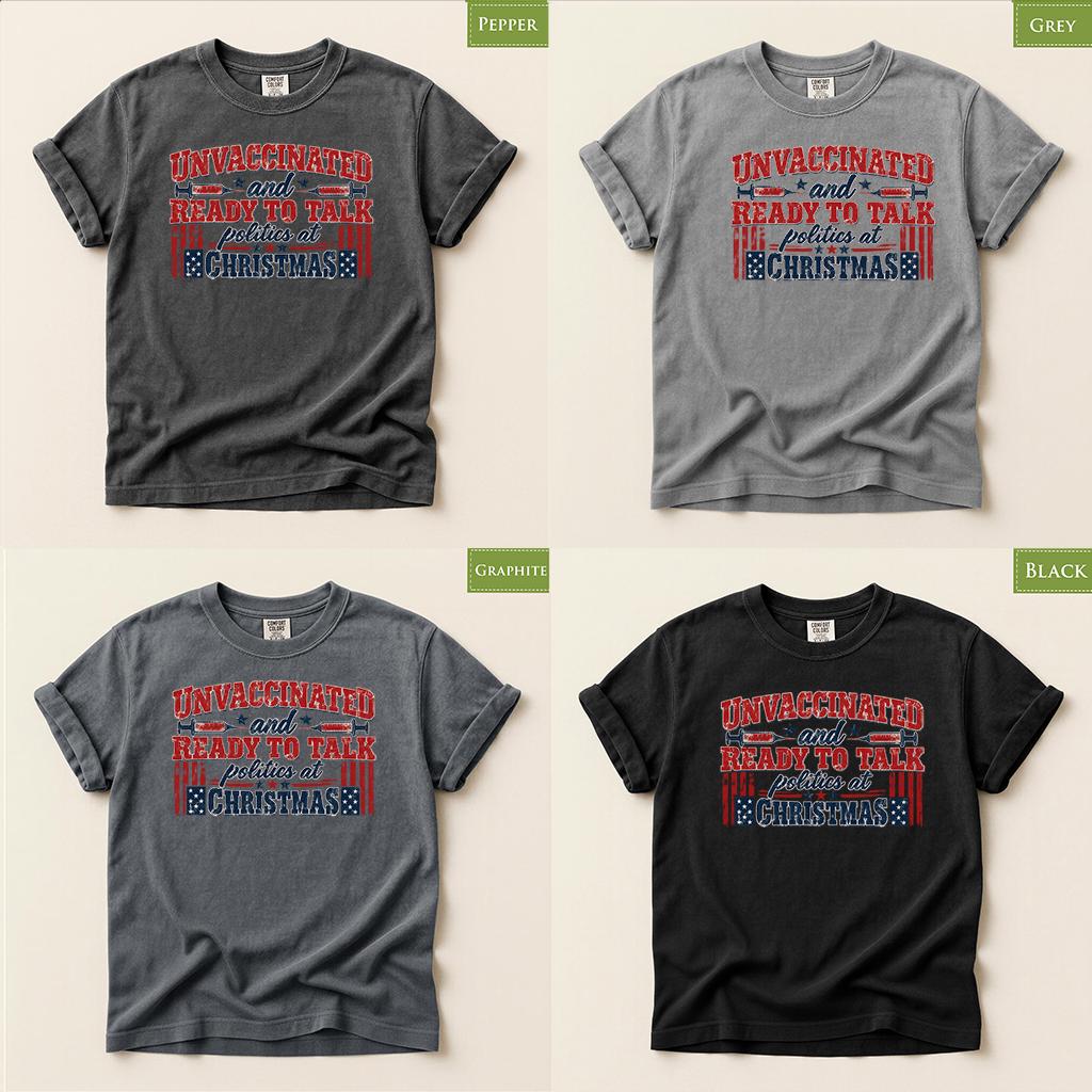 Comfort Colors® Unvaccinated Christmas Shirt, Ready to Talk Politics at Christmas Tee, Funny Political Shirt