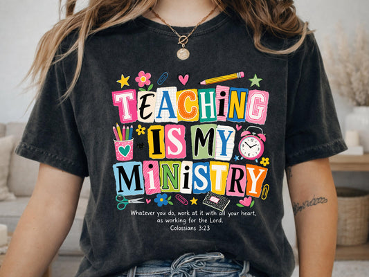 Comfort Colors® Teaching Is My Ministry Shirt, Christian Teacher Tee, Colossians Bible Verse Faith Gift