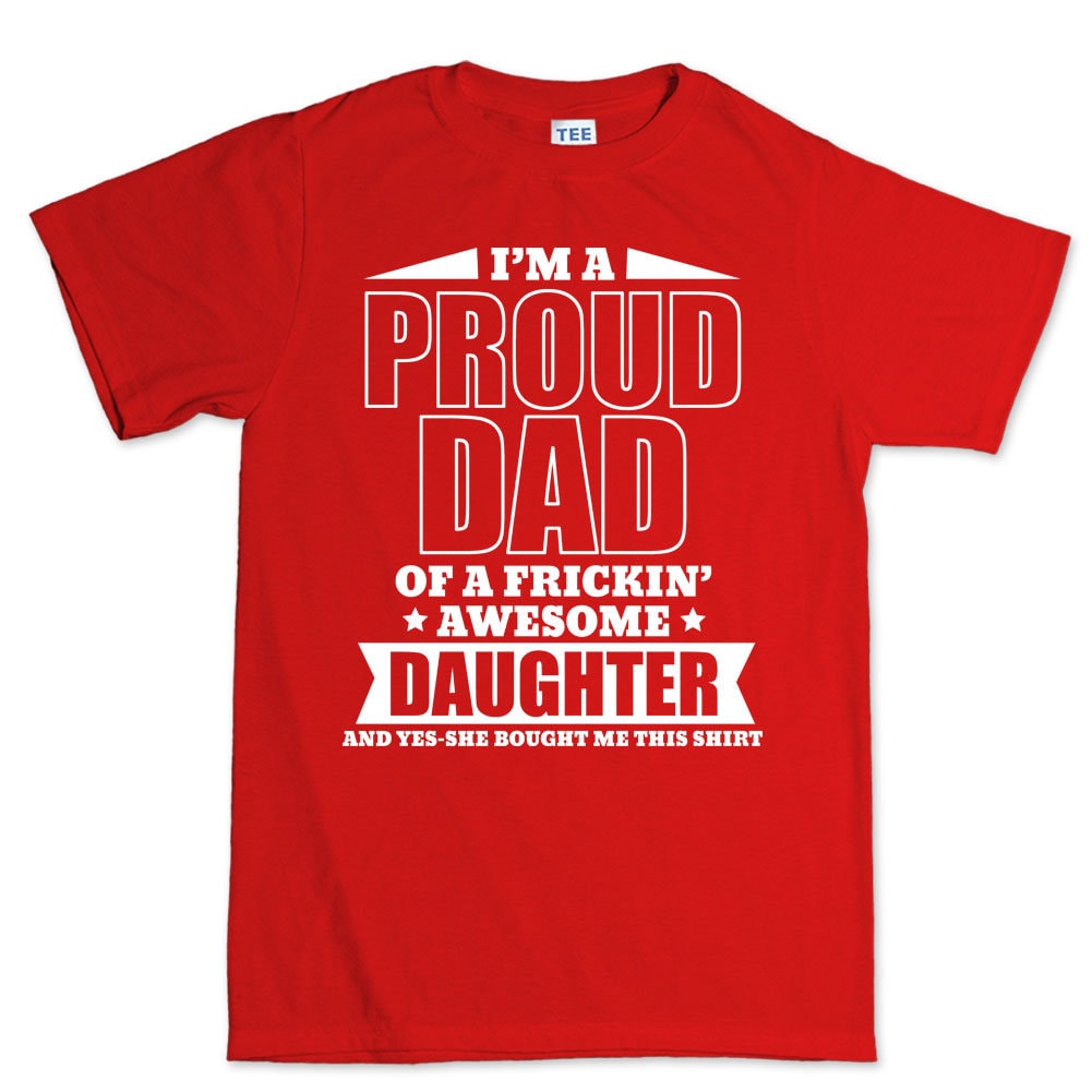 Proud Father T shirt - Funny Fathers Day Gift From Daughter Mens T shirt Tee Top T-shirt - R1576