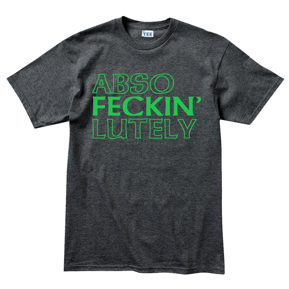 Funny Saint Patrick Shirt, Irish T-Shirt, 4 Leaf Clover T Shirt, Abso Fecking Lutely Tshirt, Saint Patrick Lucky Charm, Paddy Day Outfit