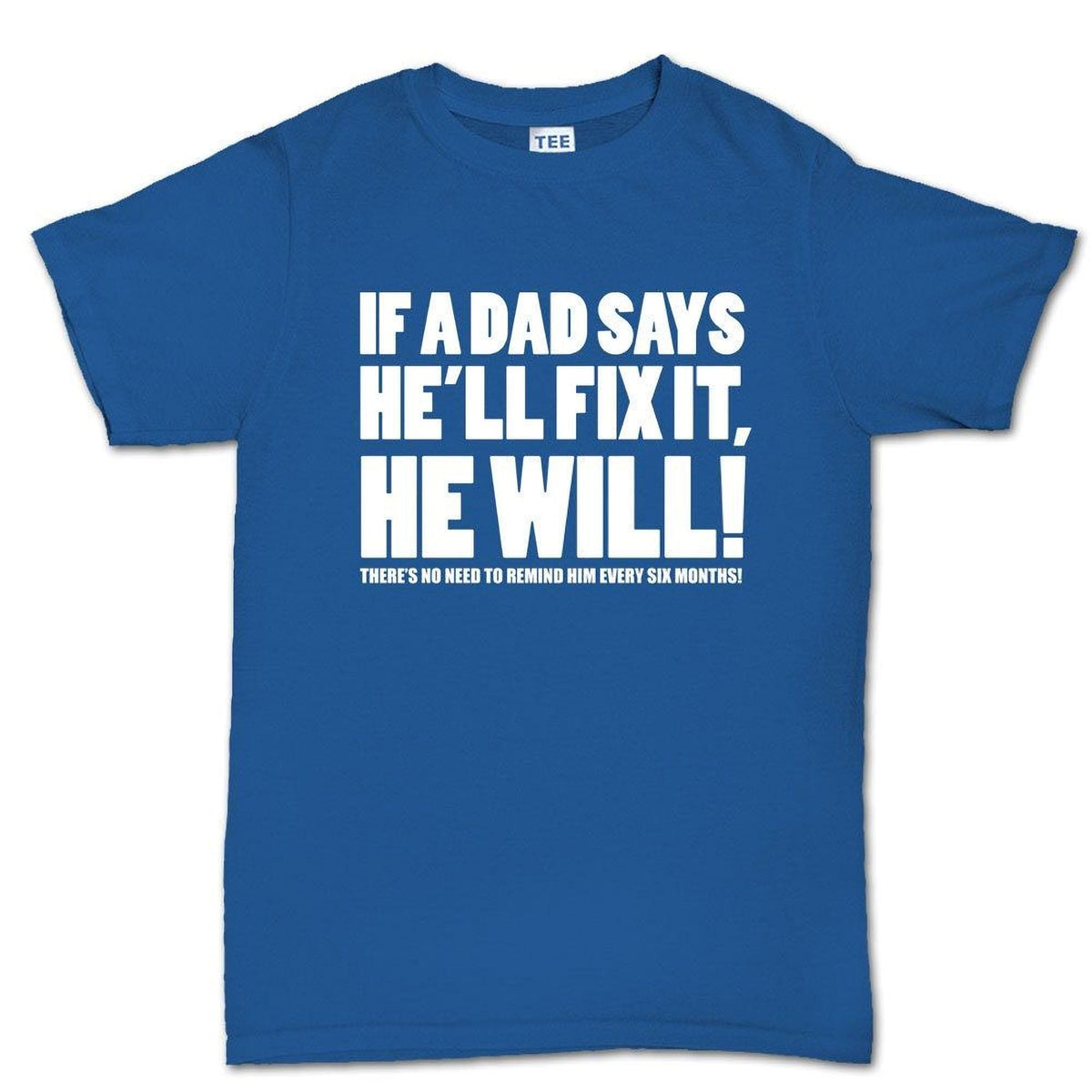 Funny Father's Day Shirt, 'If Dad Says He'll Fix It' Tee, Lazy Husband Sarcastic Joke