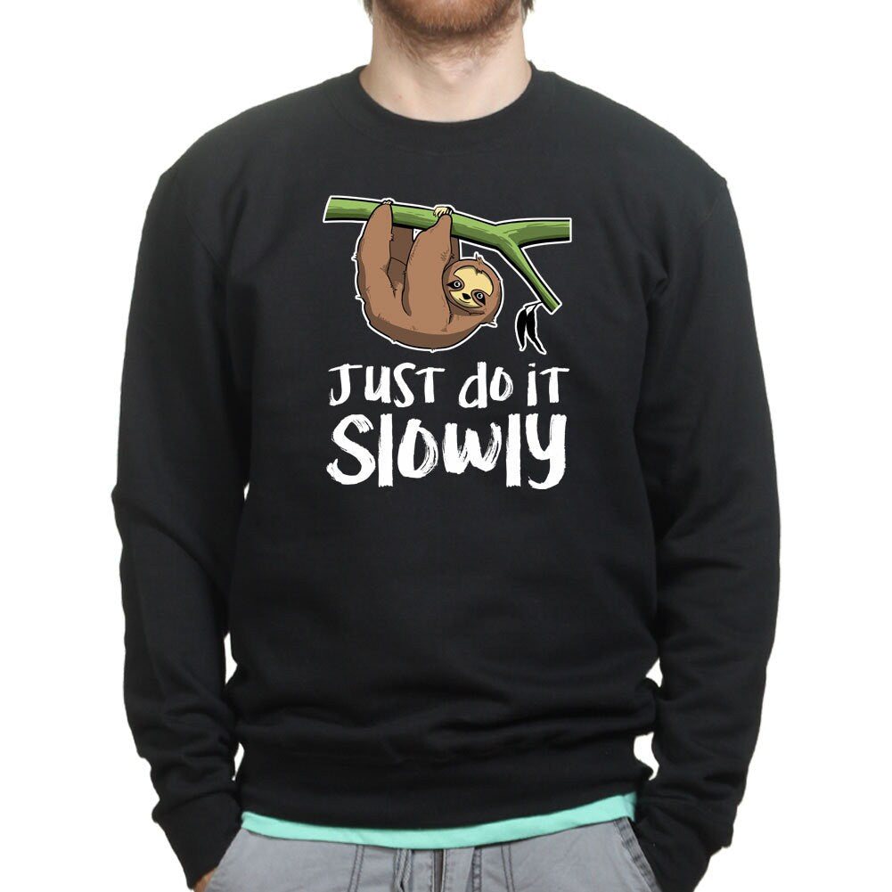 Just Do It Slowly Sloth Funny Sweatshirt