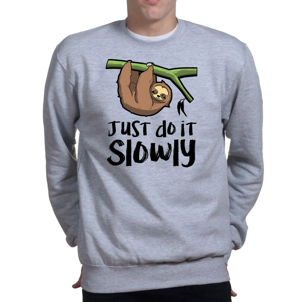 Just Do It Slowly Sloth Funny Sweatshirt