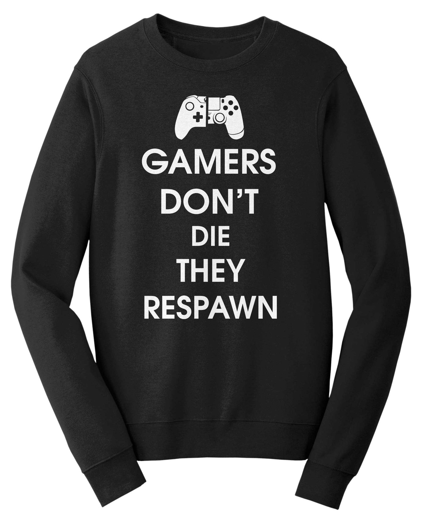 Gamers Don't Die They Respawn Funny Gaming Sweatshirt