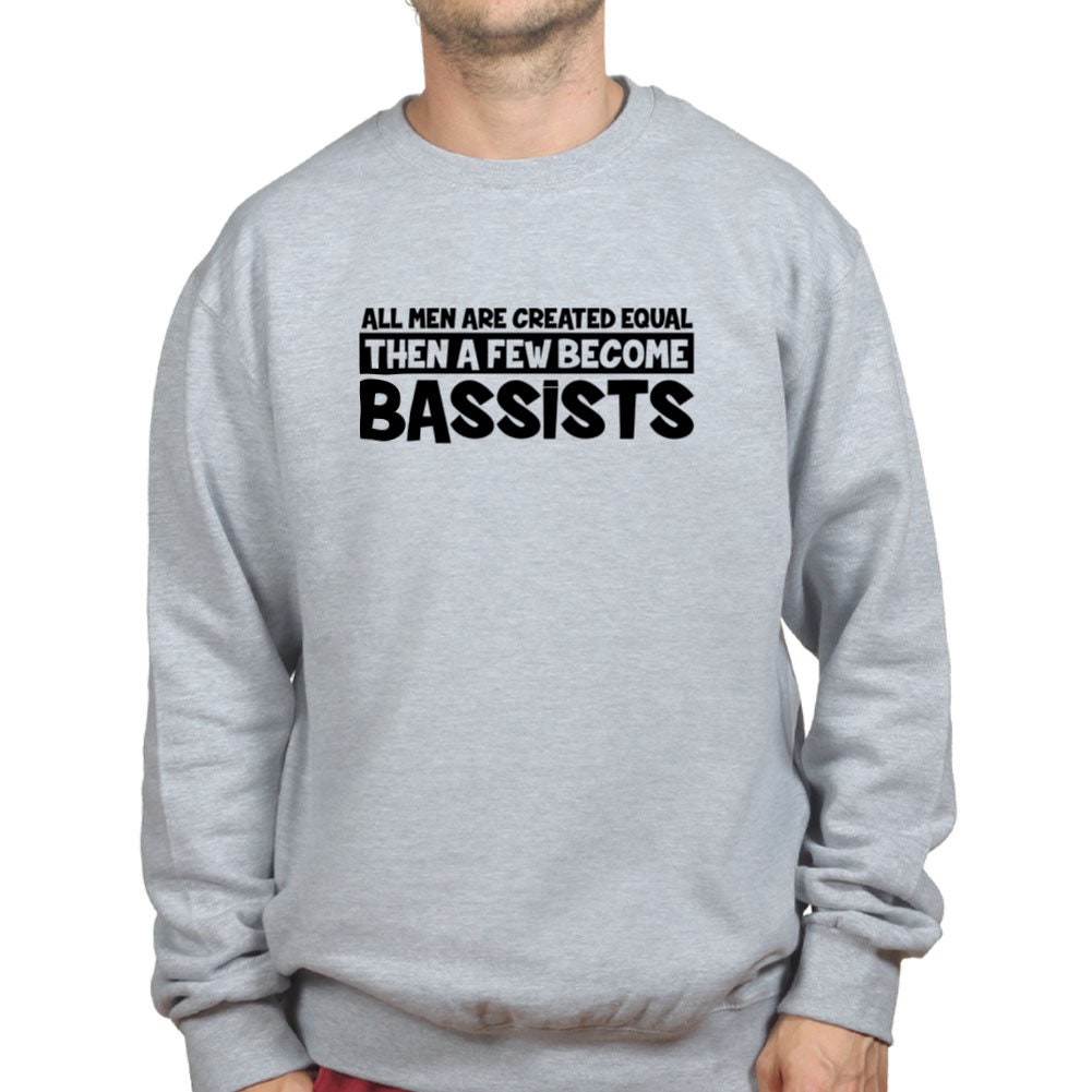 All Men Created Equal Then Bassist Bass Player Funny Musician Sweatshirt