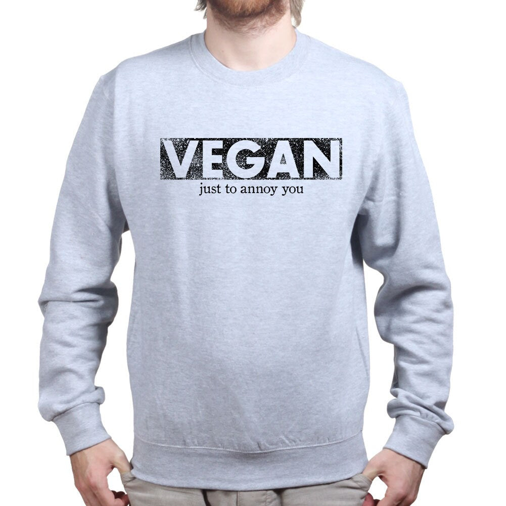 Vegan To Annoy You Funny Joke Sarcastic Sweatshirt