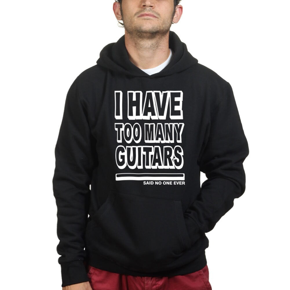 I Have Too Many Guitars Said No One Ever Hoodie