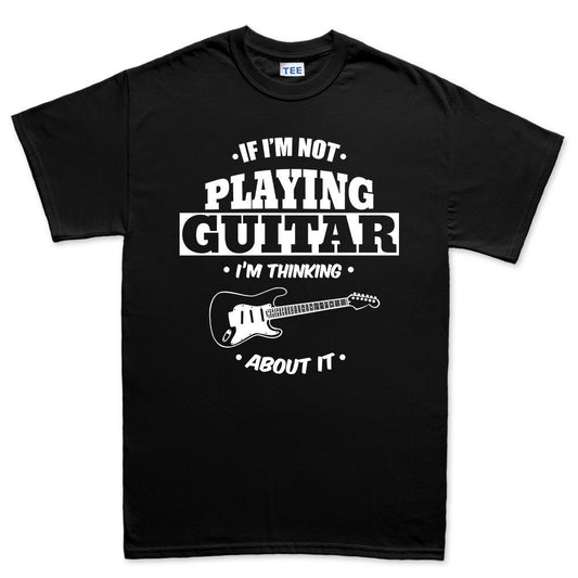 Mens Not Playing Guitar Thinking About It Funny Guitarist T shirt Tee Top T-shirt