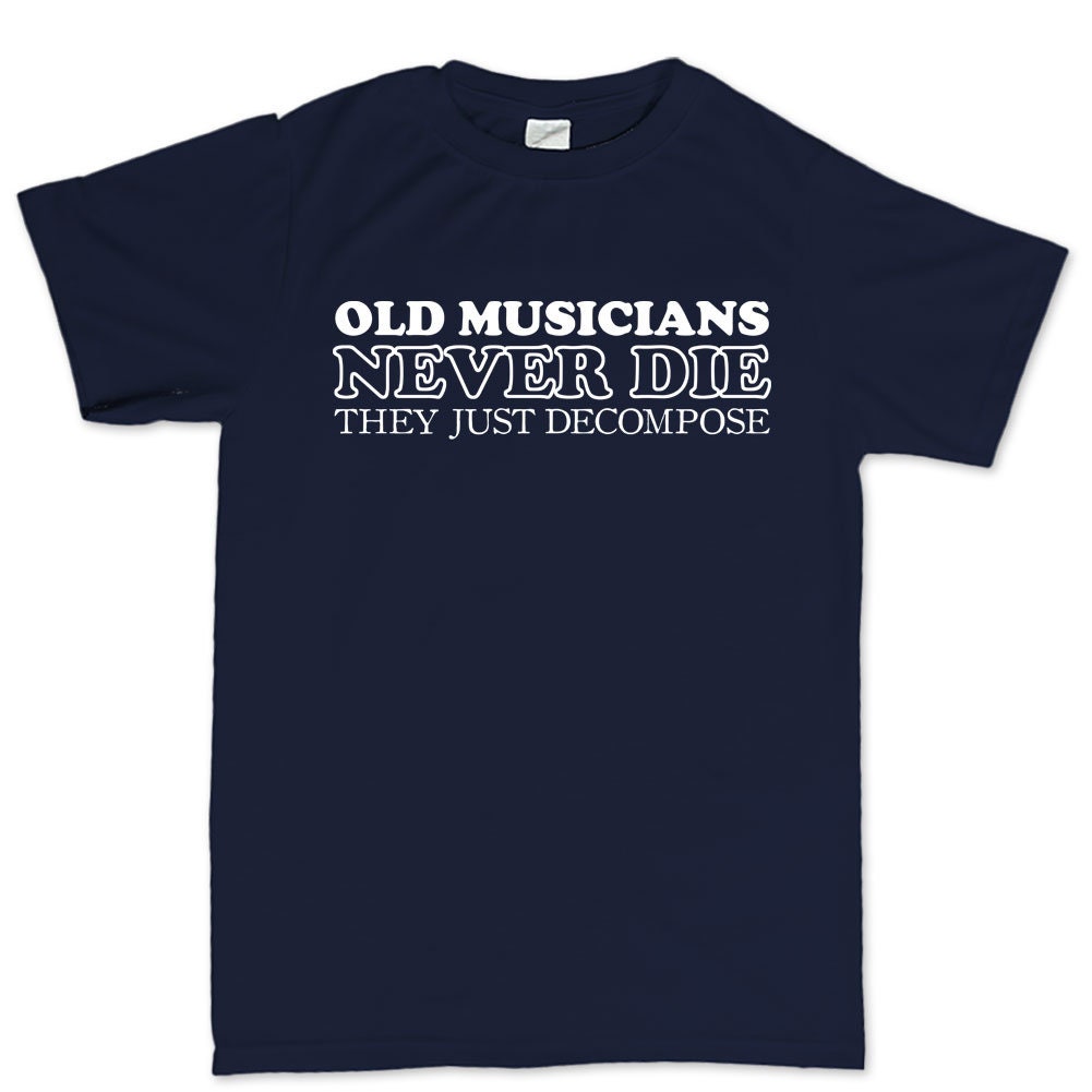 Mens Old Musicians Never Die They Decompose Funny Slogan T shirt Tee Top T-shirt