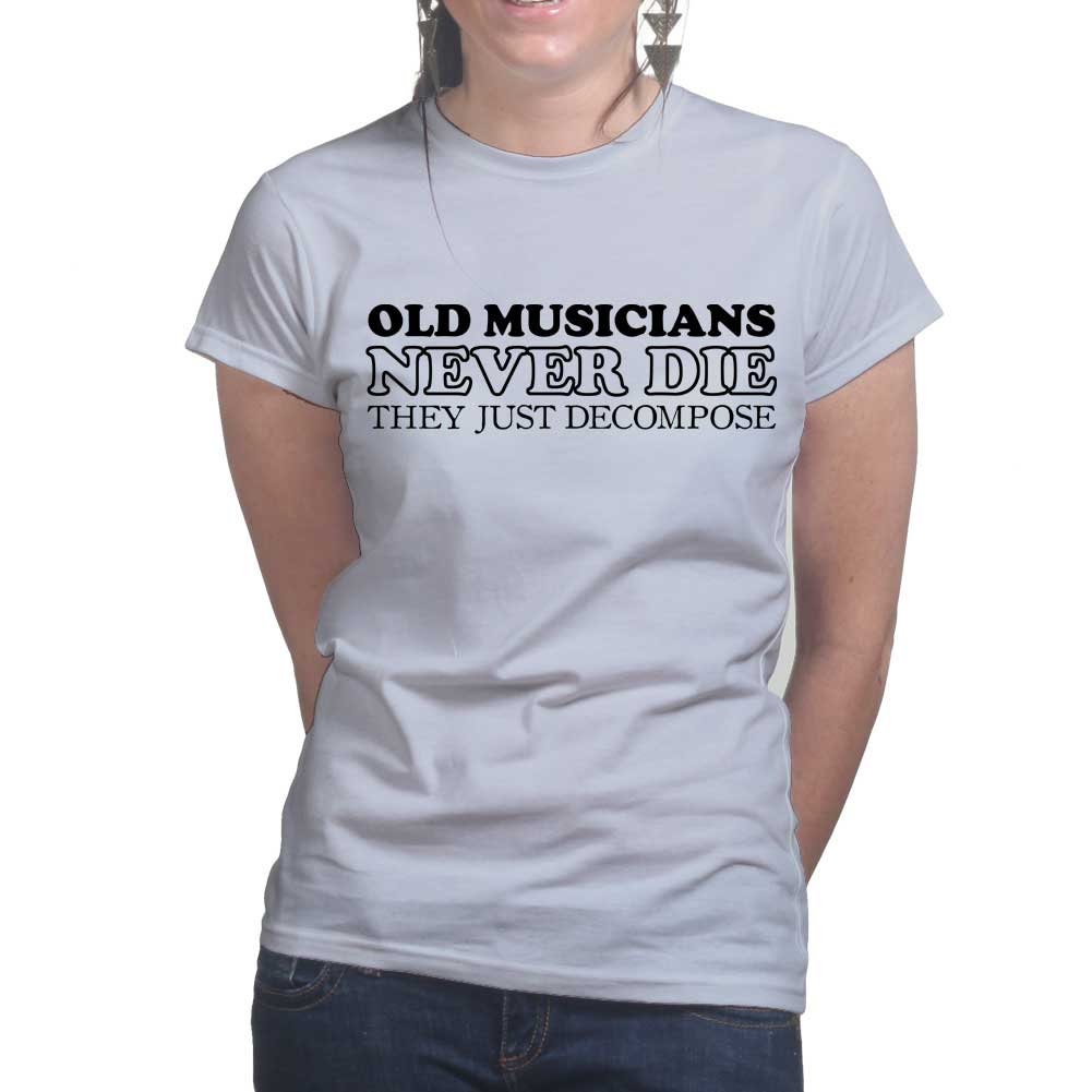 Womens Old Musicians Never Die They Decompose Funny Slogan T shirt Tee Top T-shirt