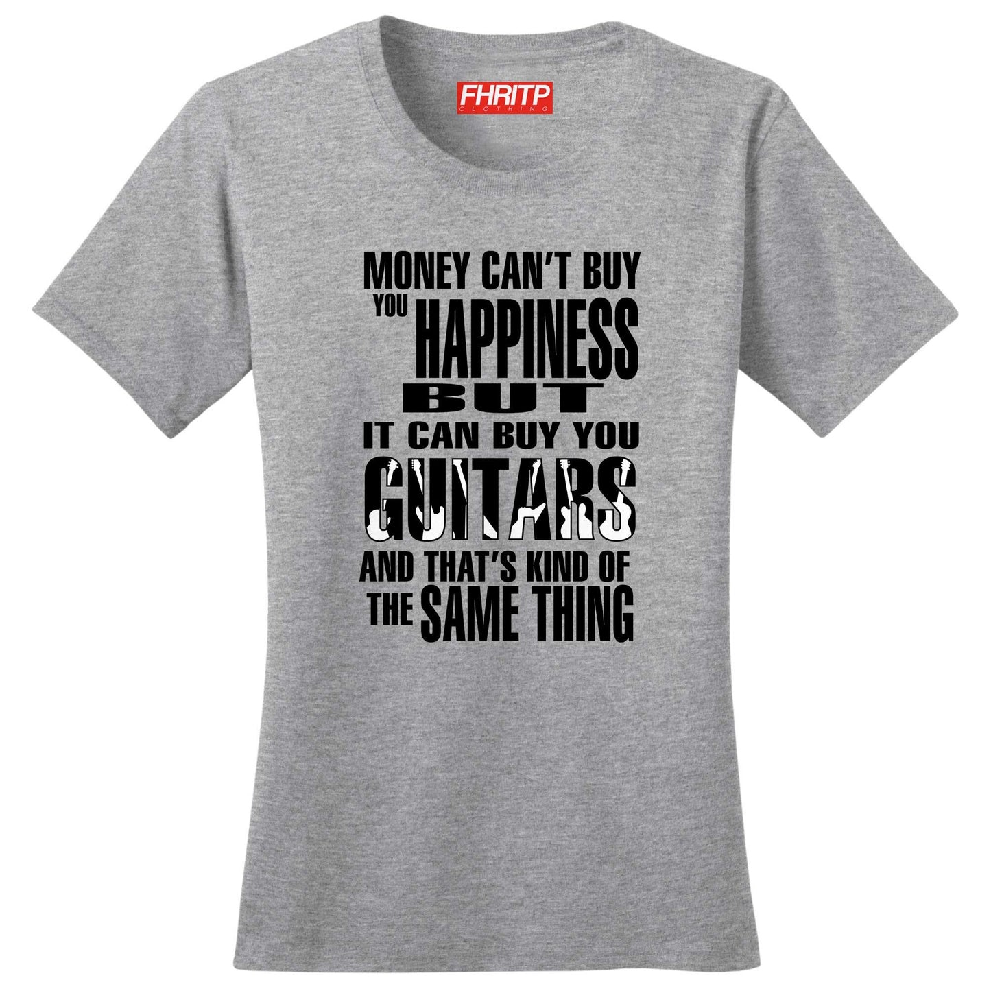 Ladies Money Can't Buy Happiness But It Can Buy Guitars T shirt Tee Top T-shirt