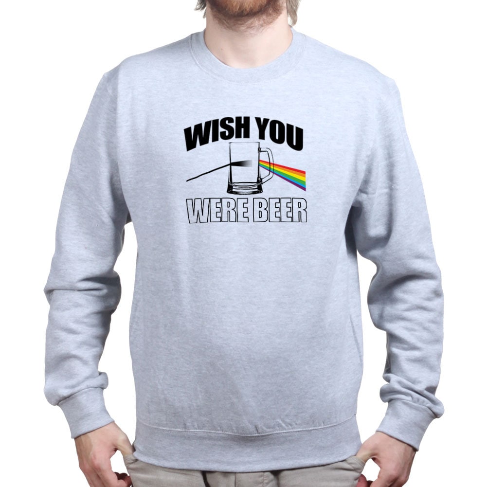 Wish You Were Beer Here Funny Sweatshirt