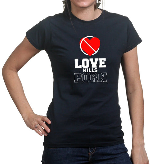 Womans Love Kills Porn Pornography Valentines Gift Funny T shirt Tee Top T-shirt