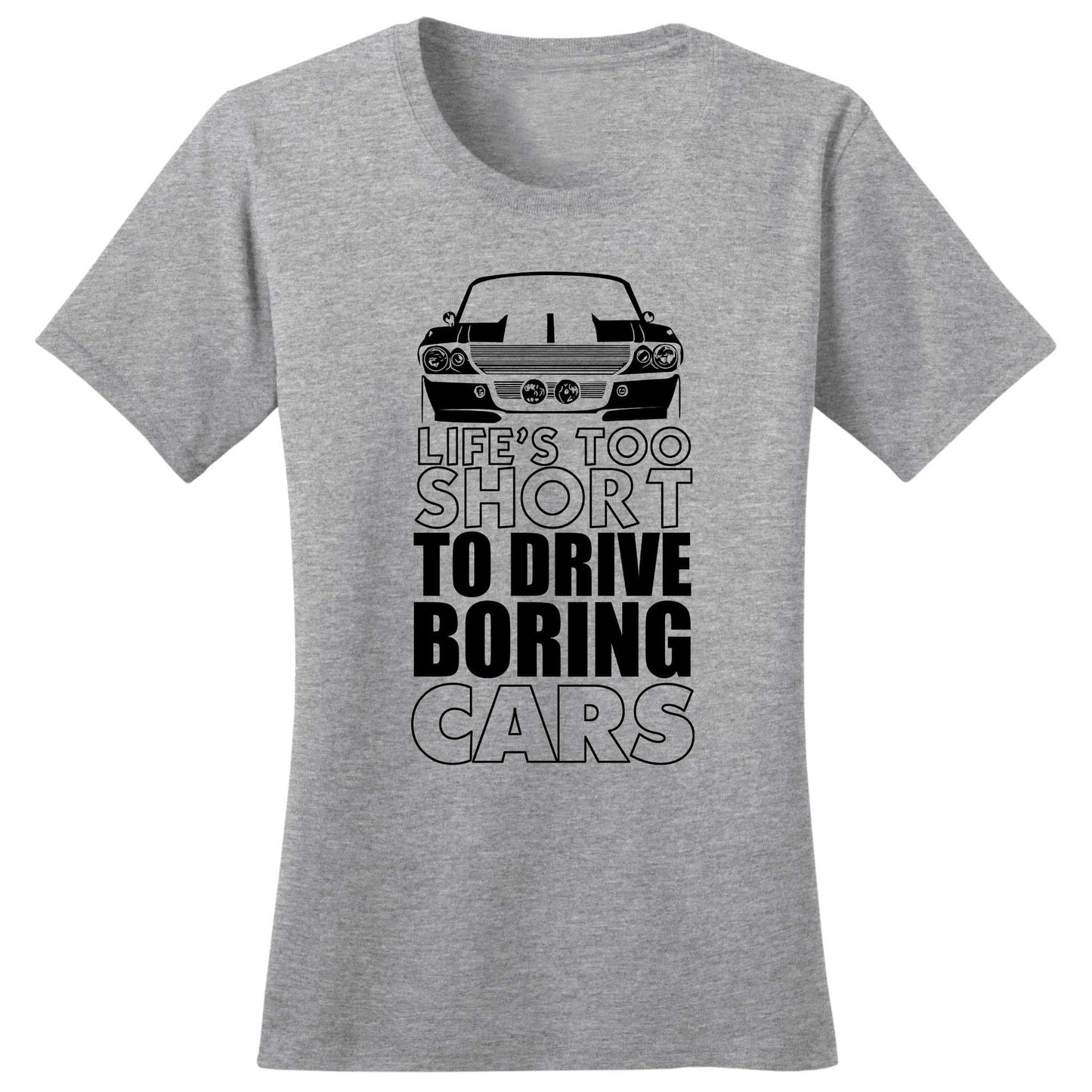 Ladies Life Is Too Short For Boring Cars T shirt Tee Top T-shirt