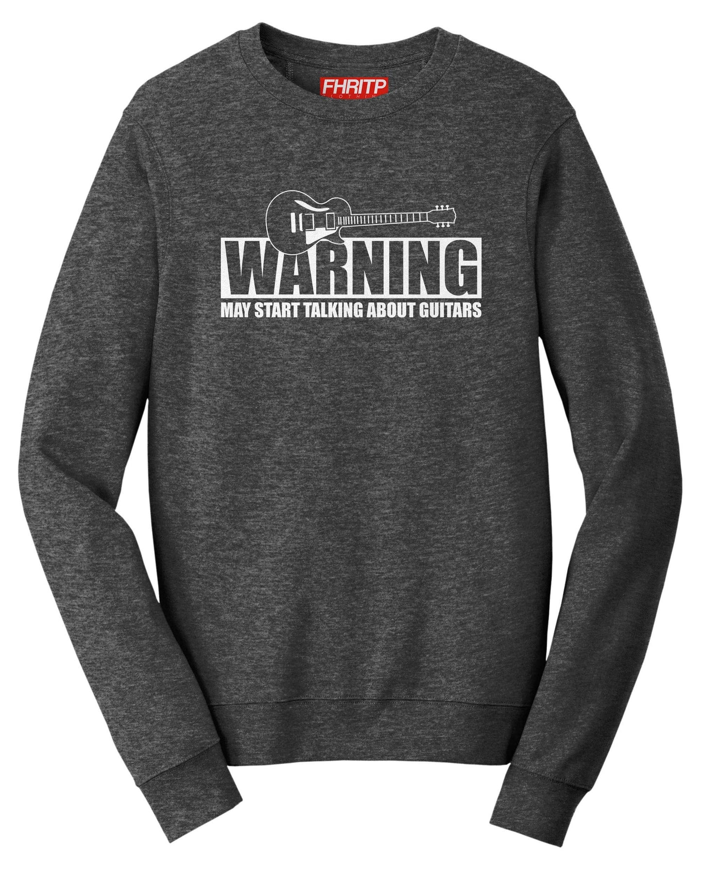 Warning May Start Talking Guitars Funny Guitarist  Sweatshirt