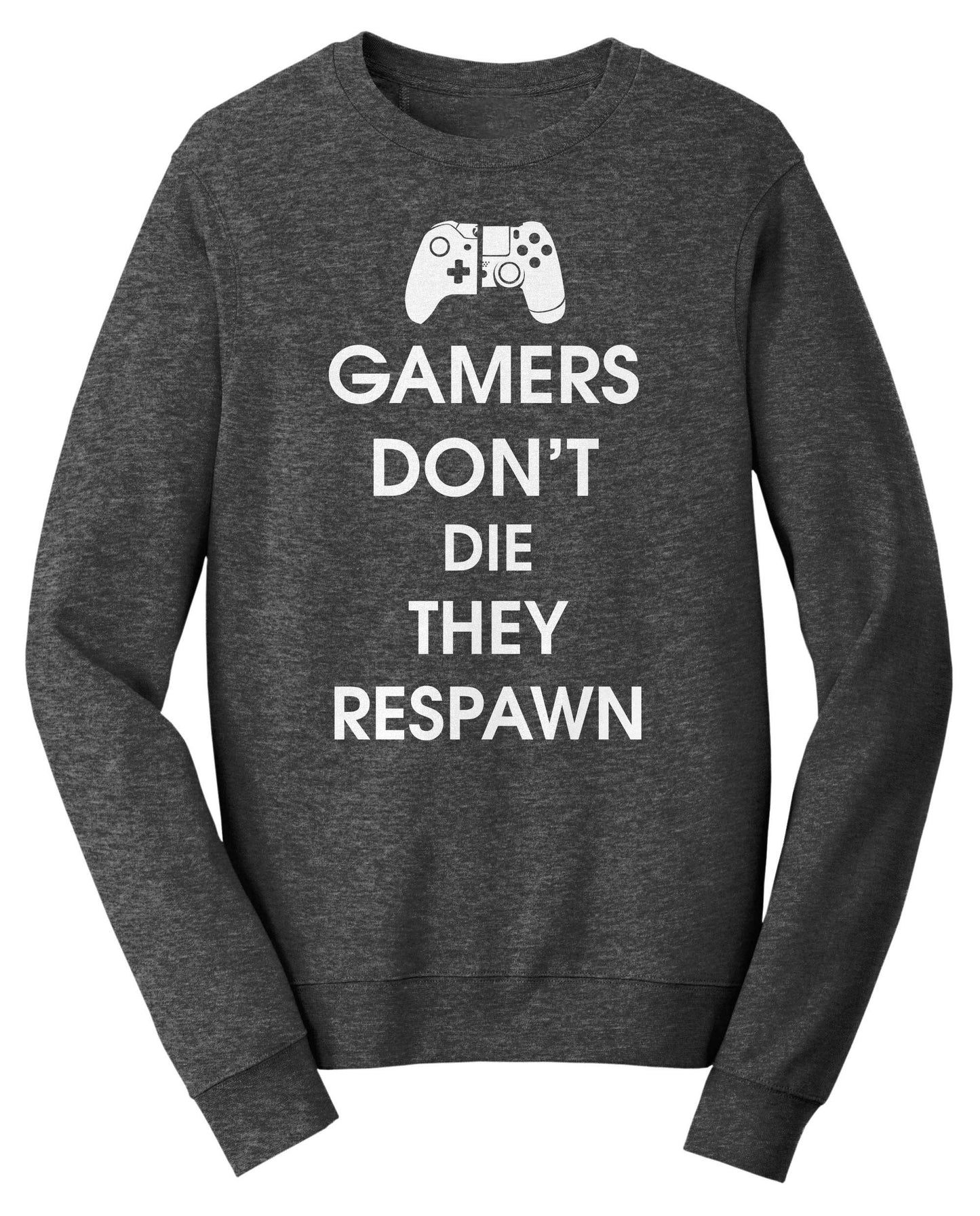 Gamers Don't Die They Respawn Funny Gaming Sweatshirt